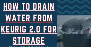 How To Drain Water From Keurig 2.0 For Storage